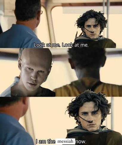 Three-panel meme. A dark-haired young man in desert robes says “Look at me. Look at me.” to a pale, bald man, then “I am the messiah now.”